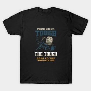 The Tough Mountains Nature Discover Explore Planet Earth Playground Good Vibes Free Spirit T-Shirt